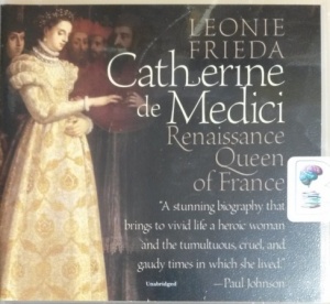 Catherine de Medici - A Biography written by Leonie Frieda performed by Sarah Le Fevre on CD (Unabridged)